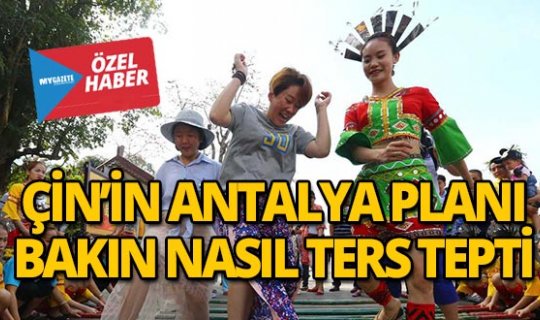 Çin’in Antalya planı bakın nasıl ters tepti