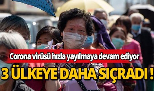 Corona virüsü 3 ülkeye daha sıçradı!