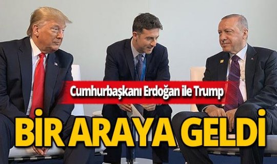 Cumhurbaşkanı Erdoğan, ABD Başkanı Trump ile bir araya geldi