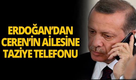 Cumhurbaşkanı Erdoğan'dan Ceren Özdemir'in ailesine taziye telefonu