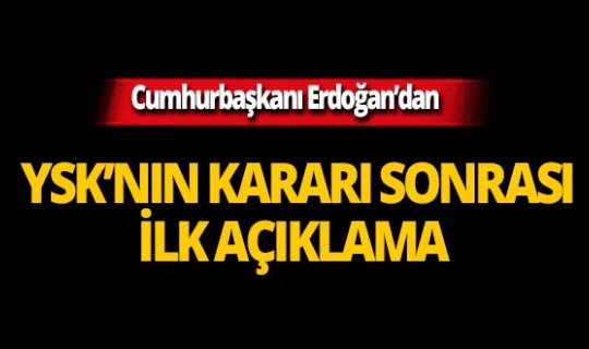 Cumhurbaşkanı Erdoğan'dan YSK'nın kararı sonrası ilk açıklama!
