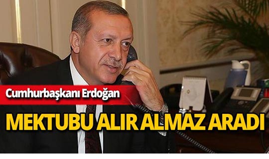 Cumhurbaşkanı Erdoğan, mektubu alıp almaz onu aradı