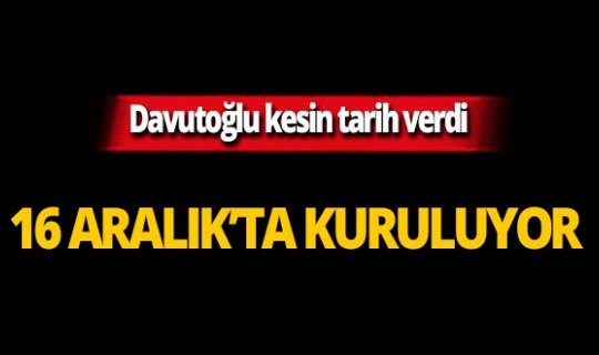 Davuoğlu kesin tarih verdi: 16 Aralık'ta kuruluyor
