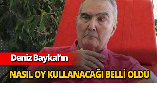 Deniz Baykal'ın nasıl oy kullanacağı belli oldu