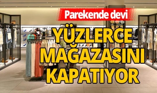 Dev giyim firması yüzlerce mağazasını kapatıyor