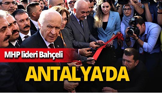 Devlet Bahçeli, Antalya'da partisinin il binasını açtı