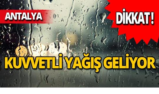 Dikkat! Antalya Bölgesi için kuvvetli yağış uyarısı!
