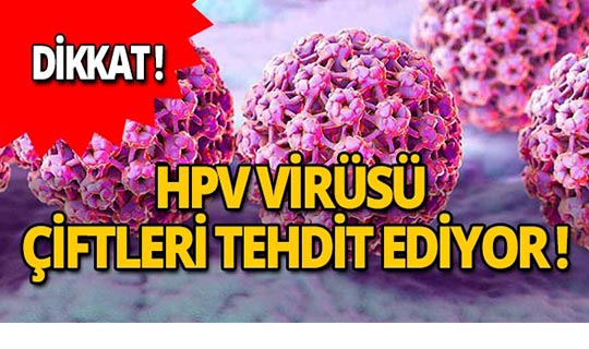 Dikkat! Cinsel yolla bulaşan tehlike: HPV virüsü!