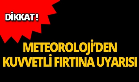 Dikkat! Meteoroloji Batı Akdeniz için uyardı!
