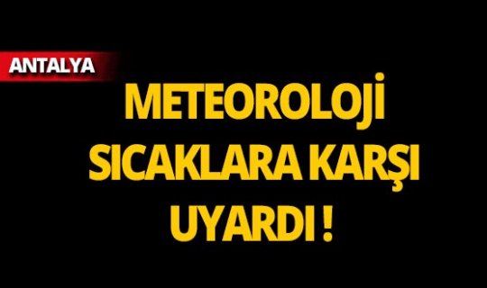 Dikkat! Meteoroloji'den Antalya için yeni uyarı