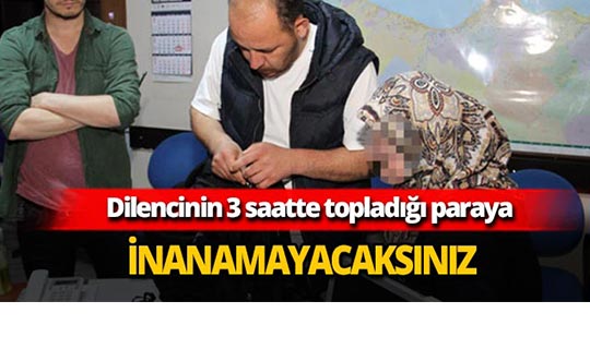 Dilencinin 3 saatte topladığı para şok etti