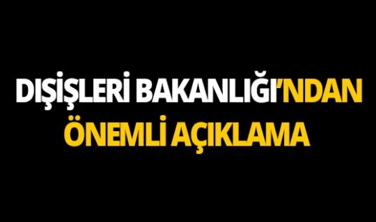 Dışişleri Bakanlığı: 'Türkiye, Fırat’ın doğusunda güvenli bölgeyi hayata geçirmekte kararlıdır'