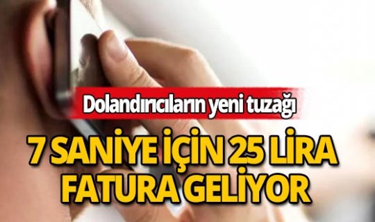 Dolandırıcılıkta son nokta: Aradığınızda her 7 saniye için 25 lira fatura geliyor