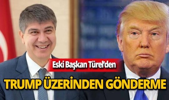 Eski Başkan Türel, Trump üzerinden gönderme yaptı!