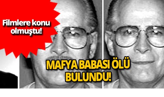 Filmlere konu olan ünlü mafya babası ölü bulundu!
