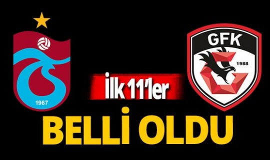 Gaziantepspor-Trabzsonspor maçının ilk 11'i  belli oldu