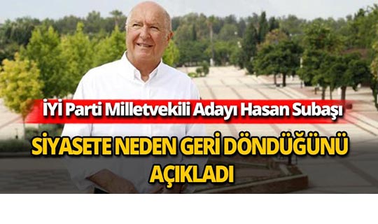 Hasan Subaşı siyasete neden geri döndüğünü açıkladı