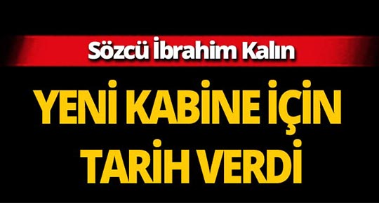 İbrahim Kalın yeni kabine için tarih verdi