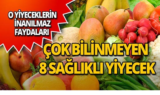 İşte pek bilinmeyen hem sağlıklı hem lezzetli 8 yiyecek!