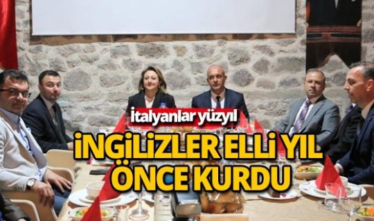 İtalyanlar yüzyıl İngilizler elli yıl önce kurdu