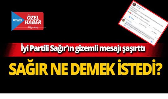 İyi Parti Antalya eski İl Başkanı Sağır'dan gizemli mesaj!