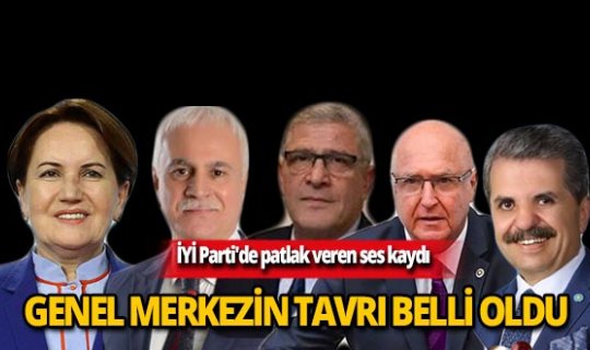 İYİ Parti'de patlak veren ses kaydı ile ilgili genel merkezin tavrı belli oldu