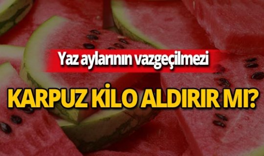 Karpuz kilo aldırır mı? Kaç kalori?