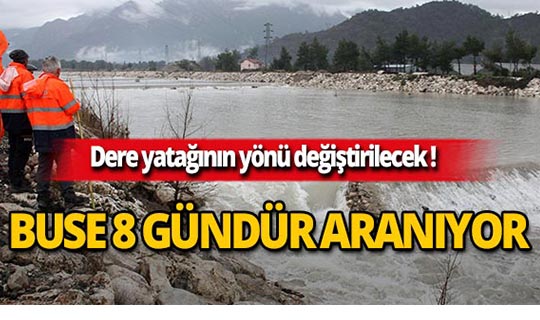 Kayıp Buse için dere yatağının yönü değiştirilecek!