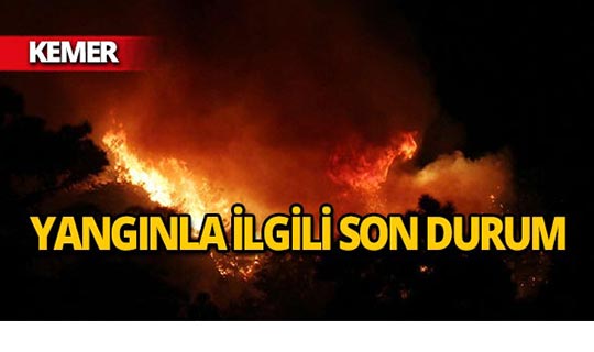 Kemer'deki orman yangınıyla ilgili son durum