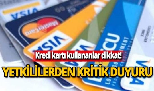 Kredi kartı kullananlar dikkat! Bu herkesi ilgilendiriyor
