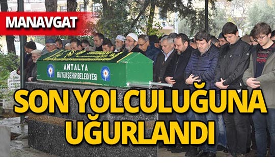 Lokum yüzünden canından olmuştu, Manavgat'ta defnedildi!