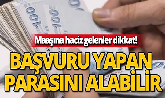 Maaşına haciz gelenler dikkat! Başvuru yapan parasını alabilir
