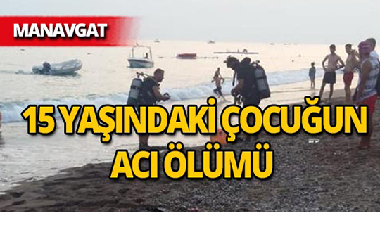 Manavgat'ta 15 yaşındaki çocuk denizde boğuldu