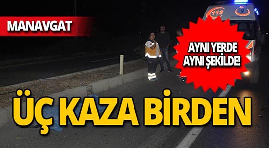 Manavgat'ta aynı noktada aynı şekilde 3 ölüm!