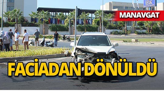 Manavgat'ta bir kaza daha : Araçlar hurdaya döndü!