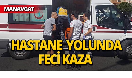 Manavgat'ta hastane yolunda korkunç kaza