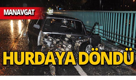 Manavgat'ta korkunç kaza : Hurdaya döndü!