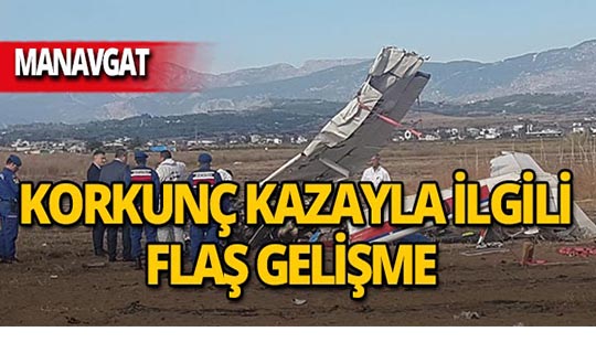Manavgat'taki uçak kazasıyla ilgili flaş gelişme