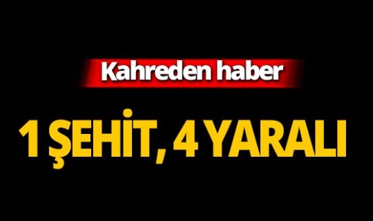 Mardin'den acı haber: 1 şehit, 4 yaralı!