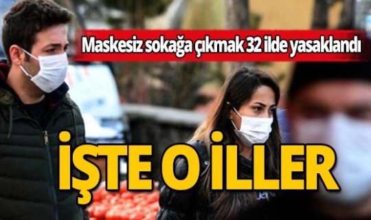 Maskesiz sokağa çıkmanın yasak olduğu il sayımız 32'ye yükseldi