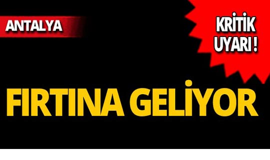 Meteoroloji Antalya için uyardı: Fırtına geliyor!