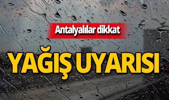 Meteoroloji Antalya'yı uyardı: Yağışlı olacak!