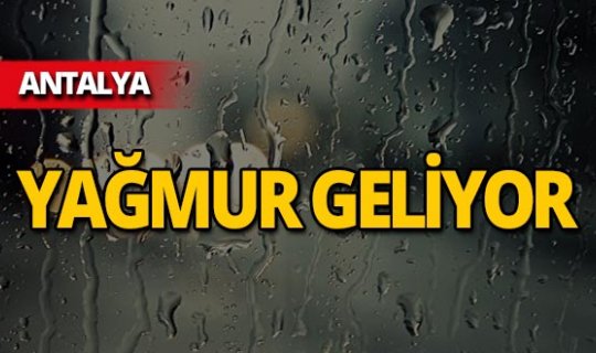 Meteoroloji'den Antalya için uyarı: Yağmur geliyor!