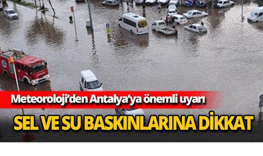 Meteoroloji'den Antalya'ya sel uyarısı