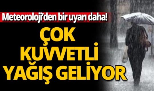 Meteoroloji'den bir uyarı daha: Çok kuvvetli yağış geliyor