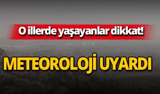 Meteoroloji'den kritik uyarı : Dikkatli olun!
