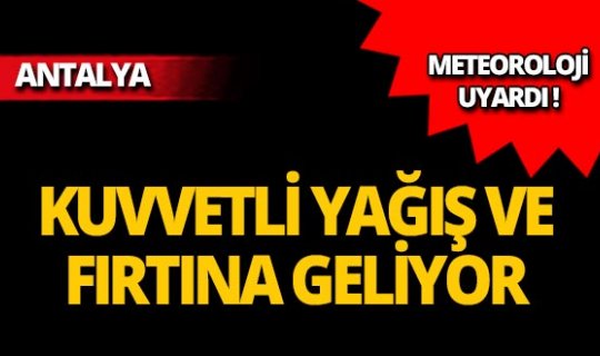 Meteoroloji'den kuvvetli yağış ve fırtına uyarısı!