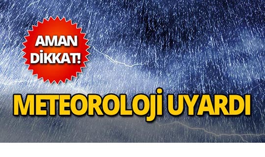 Meteoroloji'den uyarı: Türkiye genelinde bekleniyor!