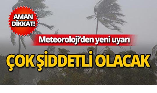 Meteoroloji'den yeni uyarı : Çok kuvvetli...