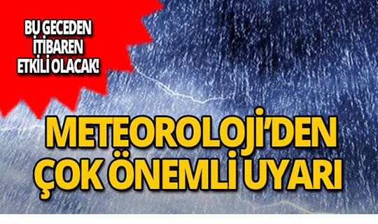 Meteoroloji uyardı! Bu geceden itibaren başlıyor!